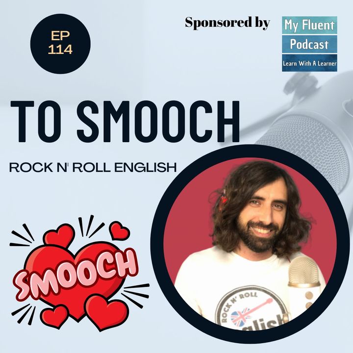 114 To Smooch (Ft. Martin from the Rock N'Roll English Podcast)