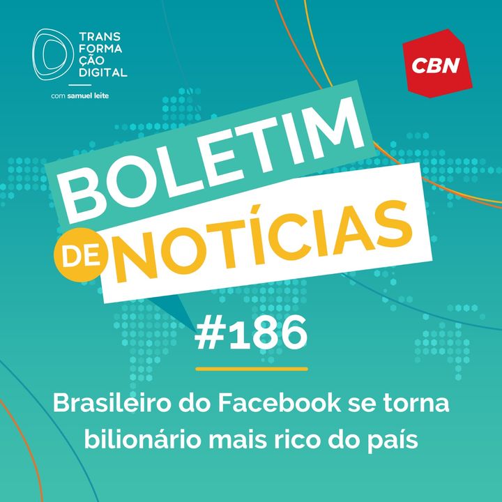 Transformação Digital CBN - Boletim de Notícias #186 - Brasileiro do Facebook se torna bilionário mais rico do país