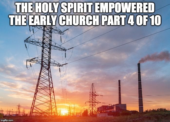 The Holy Spirit Empowered The Early Church Part 4 of 10