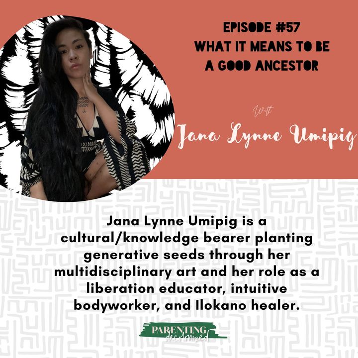 57. What It Means to Be a Good Ancestor with Jana Lynne Umipig