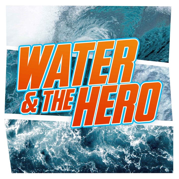 Water & The Hero