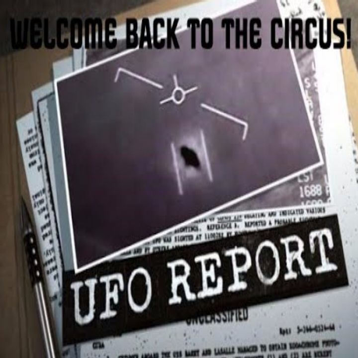 The UFO report! Welcome back to the circus!