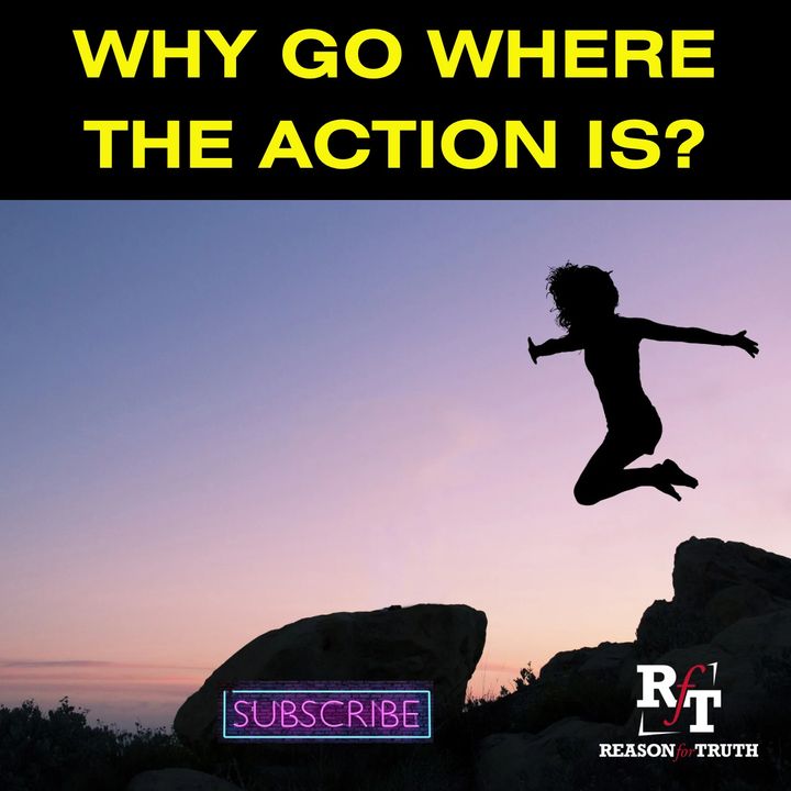 Why Go Where The Action Is? - 8:21:23, 5.51 PM