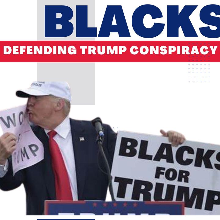 Blacks Defending Trump Conspiracy