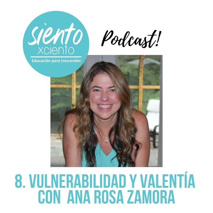 EP8 Vulnerabilidad y Valentía con Ana Rosa Zamora