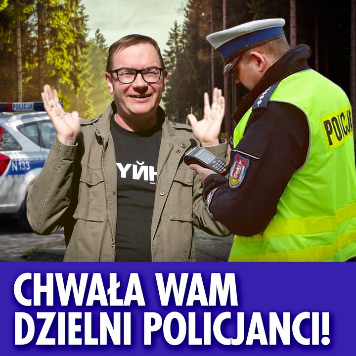Chwała wam dzielni policjanci!