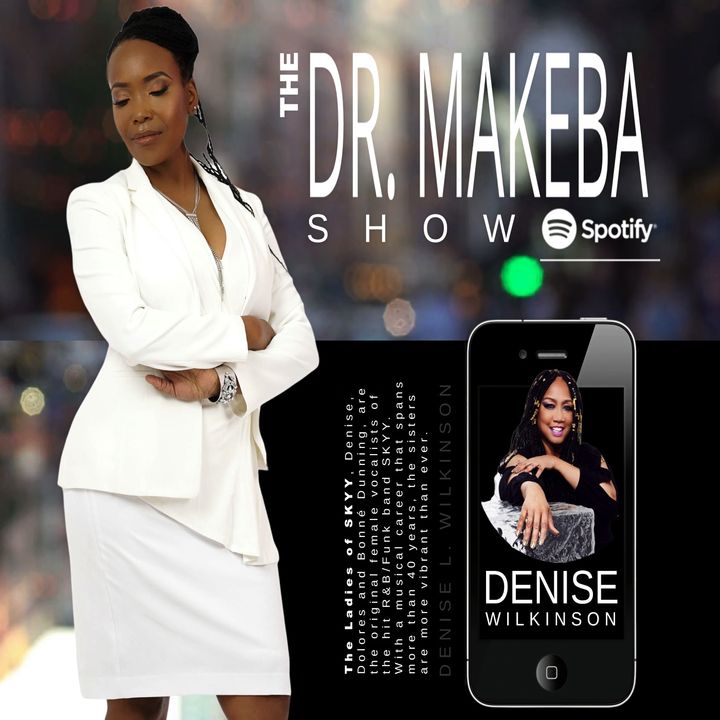 THE DR MAKEBA SHOW :: GUEST: DENISE L WILKINSON (THE LADIES OF SKYY)