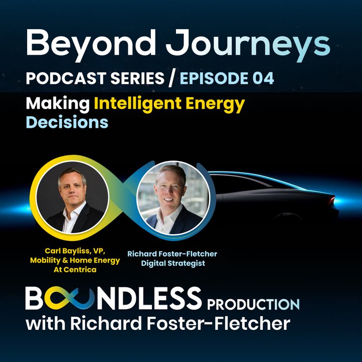 EP4 Beyond Journeys: Carl Bayliss, VP, Mobility & Home Energy at Centrica: Making intelligent energy decisions