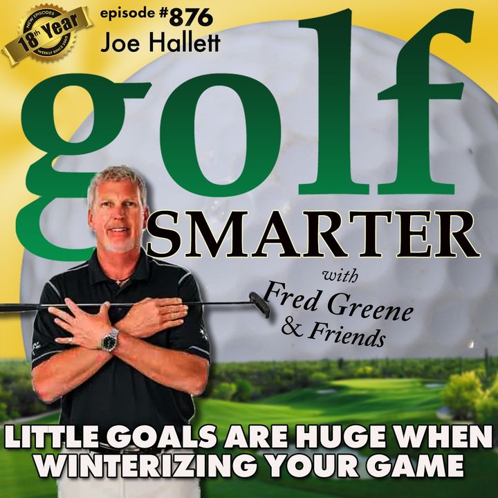 Little Goals Can Be Huge When Winterizing Your Game featuring Joe Hallett | #876