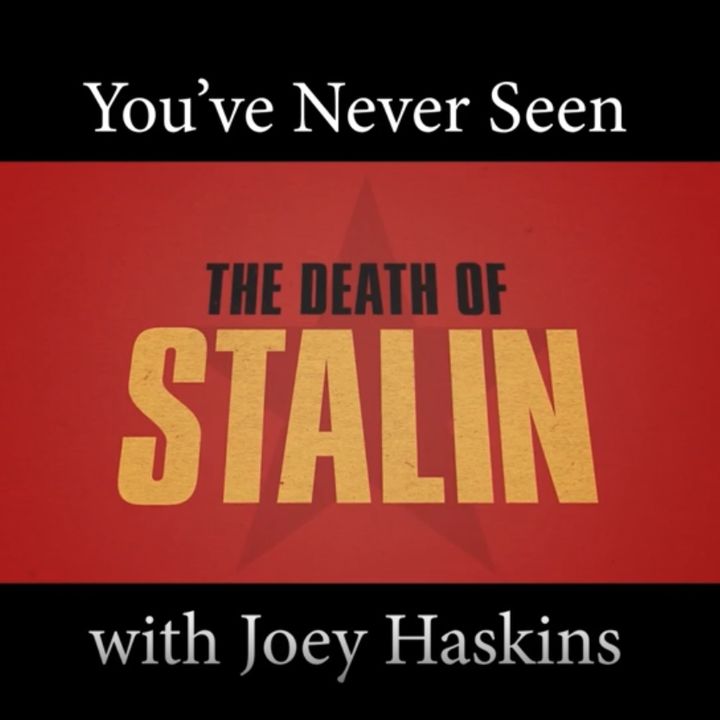 You've Never Seen with Joey Haskins "Death of Stalin" (2017)