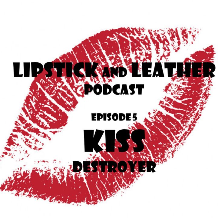 Episode 5: KISS – Destroyer