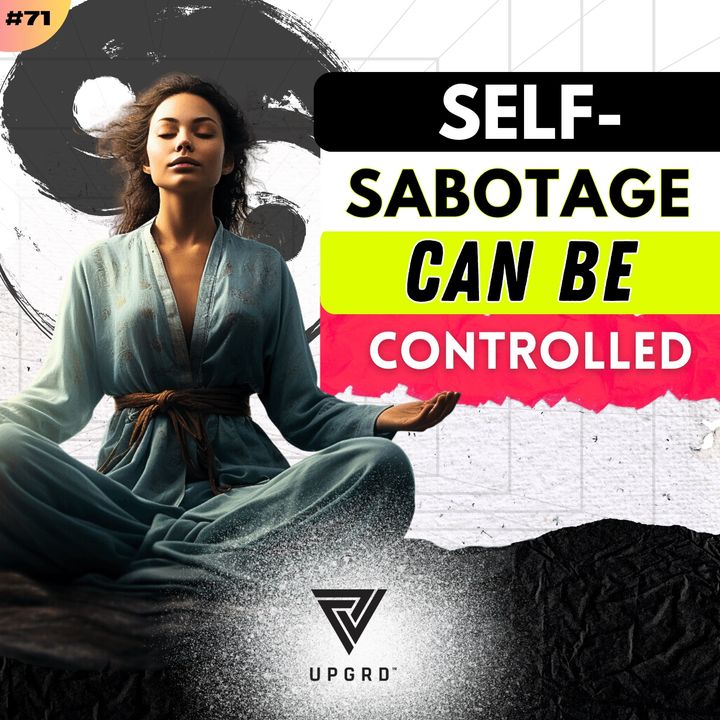 #71: Self-Sabotage and How To Fix It