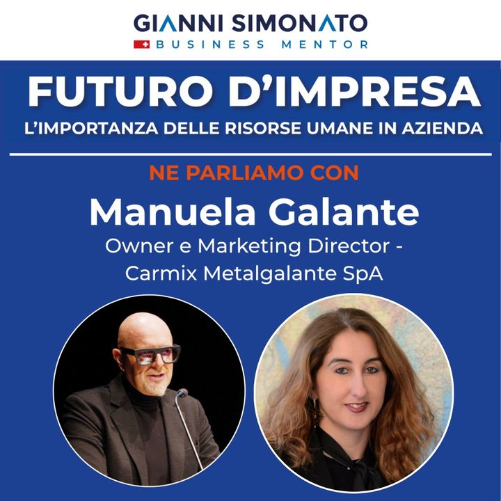 Futuro d'Impresa ne parliamo con: Manuela Galante Owner e Marketing Director- Carmix Metalgalante SpA e Gianni Simonato CEO Mentor