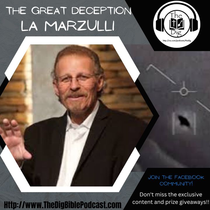 The Great Deception w/ L.A. Marzulli - The Dig Bible Podcast