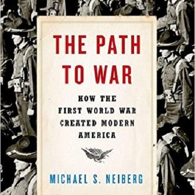 The Path to War: How the First World War Created Modern America