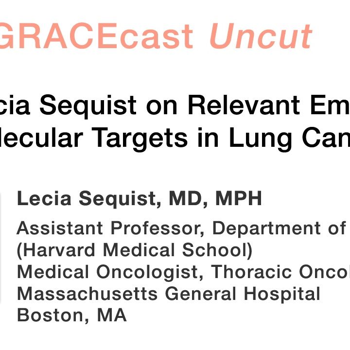 Dr. Lecia Sequist on Relevant Emerging Molecular Targets in Lung Cancer