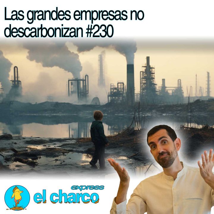 Las grandes empresas no descarbonizan #230