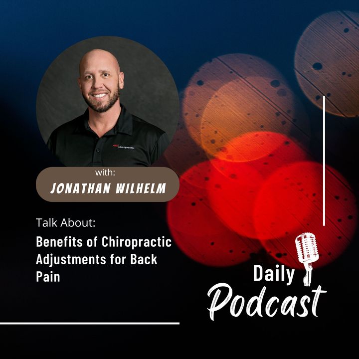 Jonathan Wilhelm Discusses the Benefits of Chiropractic Adjustments for Back Pain