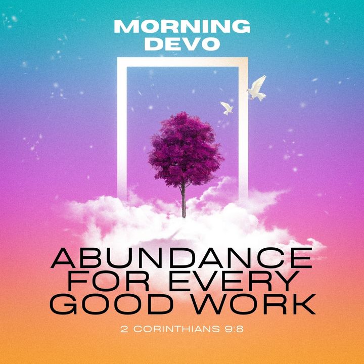 Abundance for every Good Work [Morning Devo]