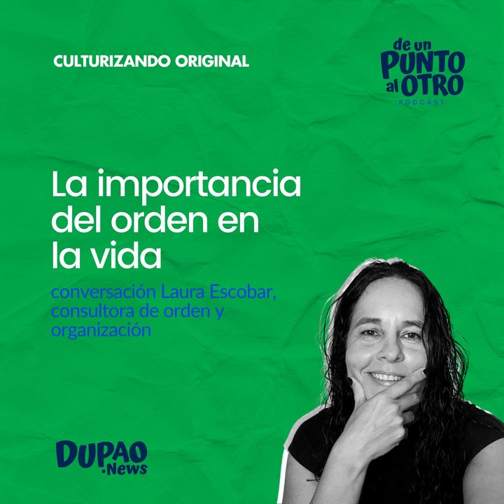E42 • La importancia del orden en la vida, con Laura Escobar • DUPAO.news