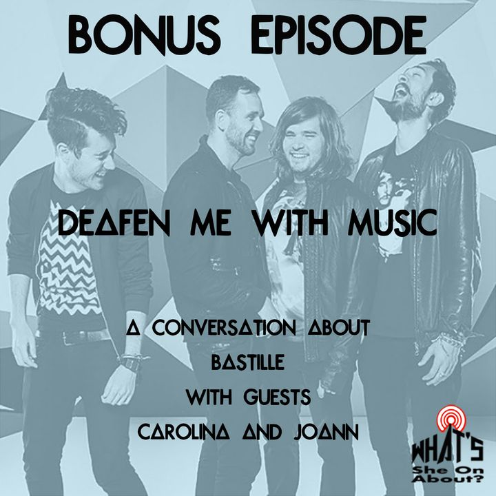 Bonus Ep: Deafen Me With Music (Bastille) with Carolina and JoAnn