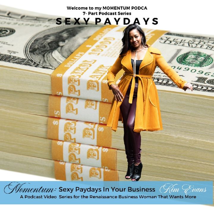 MOMENTUM 7-Pt. Series: Episode 68 - Sexy Paydays In Your Business with Kim