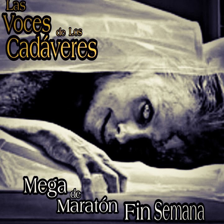 Mega Maratón de Relatos de Horror de Fin de Semana / Las Voces de los Cadáveres