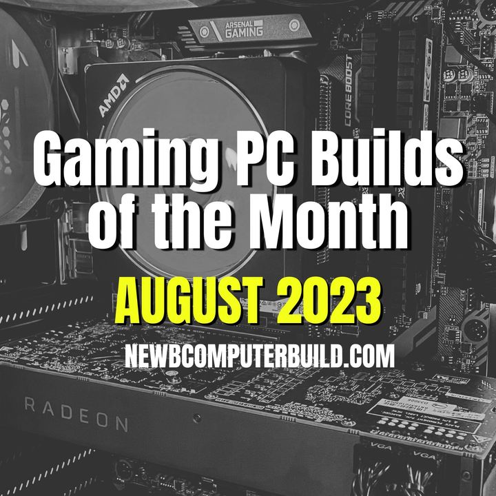 Gaming PC Builds of the Month (Best for August 2023)