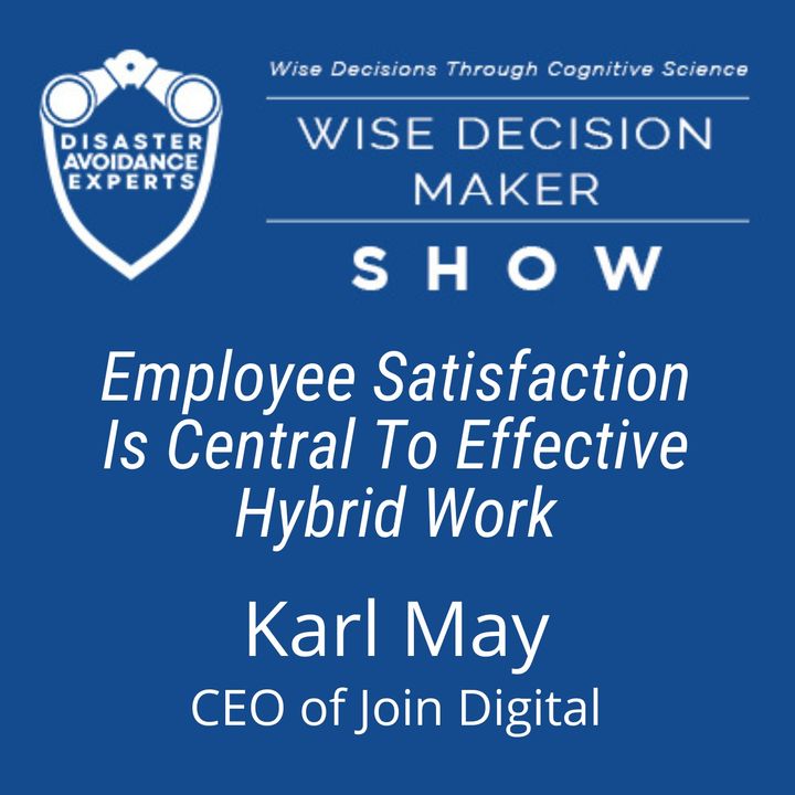 #118: Employee Satisfaction is Central to Effective Hybrid Work: Karl May of Join Digital
