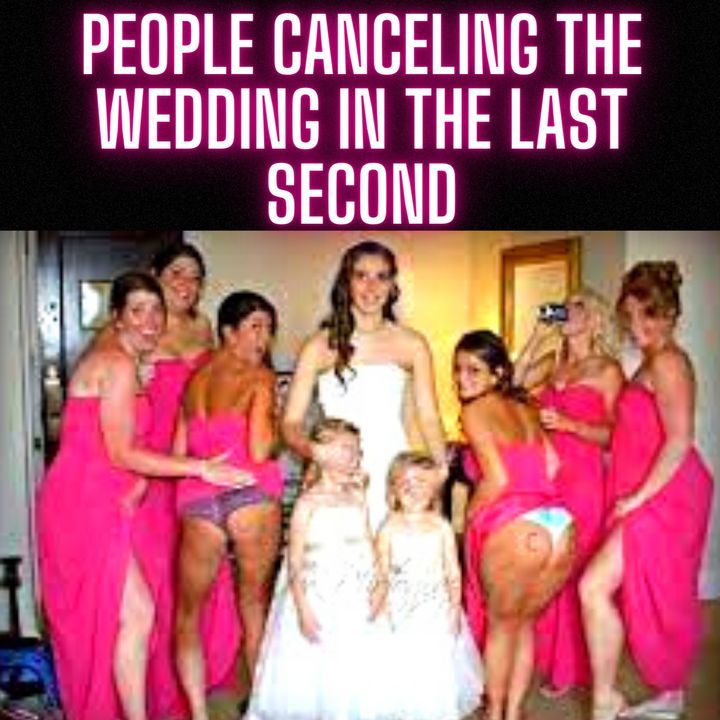 People CANCELING The WEDDING In The LAST SECOND