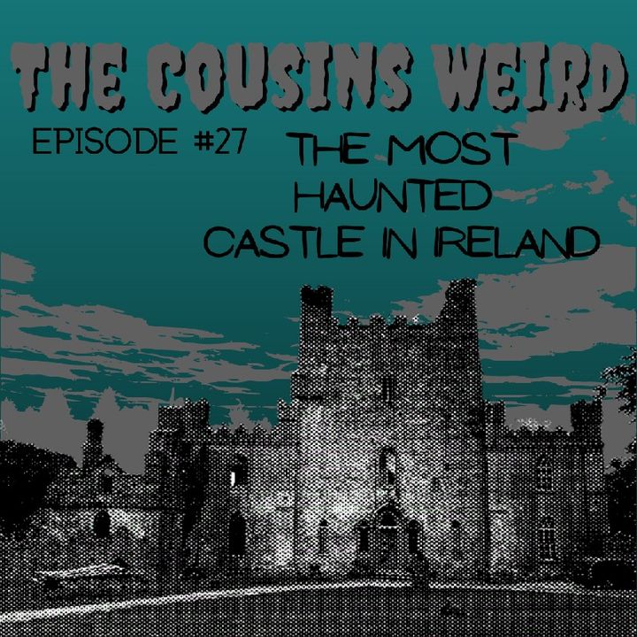 Episode #27 The Most Haunted Castle in Ireland