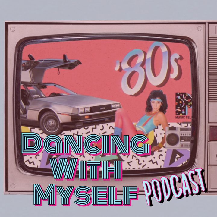 Dancing with Myself: an 80s podcast