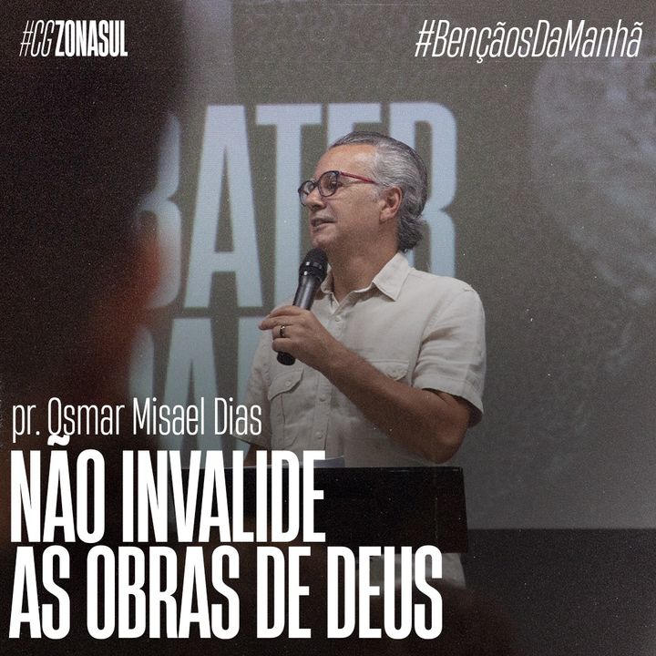 NÃO INVALIDE AS OBRAS DE DEUS | Pr. Osmar Misael Dias