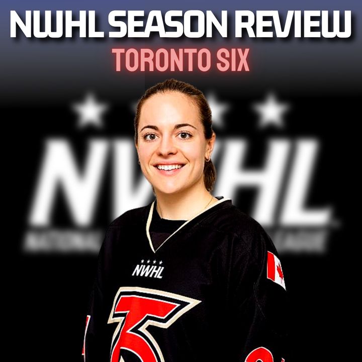 NWHL Season Review - TORONTO SIX! With Sarah-Eve Coutu-Godbout