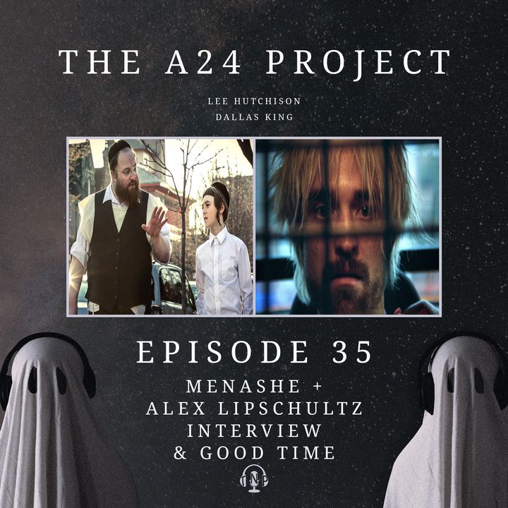 35 - Menashe & Good Time + Alex Lipschultz Interview