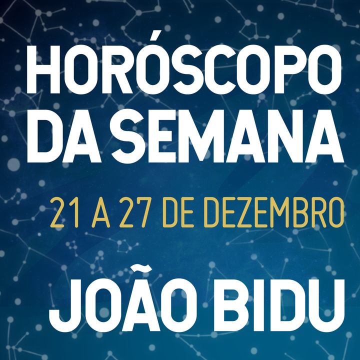 Horóscopo de 21 a 27 de Dezembro com João Bidu