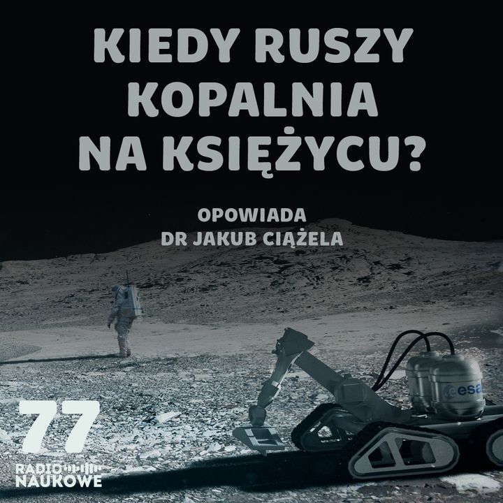 #77 Górnictwo ekstremalne – czego szukamy na dnie oceanów i powierzchni Księżyca? | dr Jakub Ciążela
