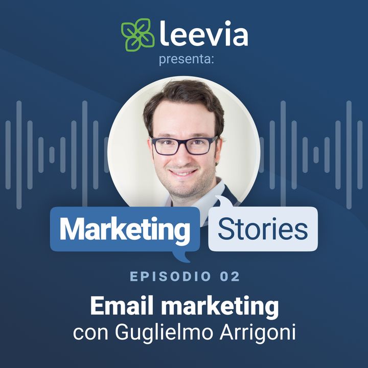 Email marketing e segmentazione con Guglielmo Arrigoni - Leevia Marketing Stories #02