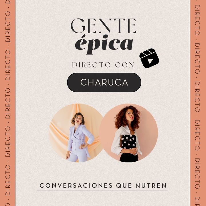 7. GENTE É.P.I.C.A. con Charo Vargas CHARUCA