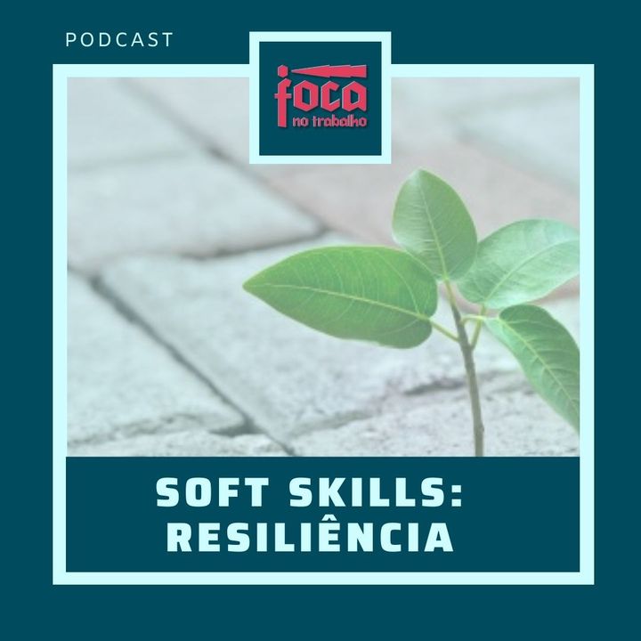 #18 - Soft Skills: Resiliência