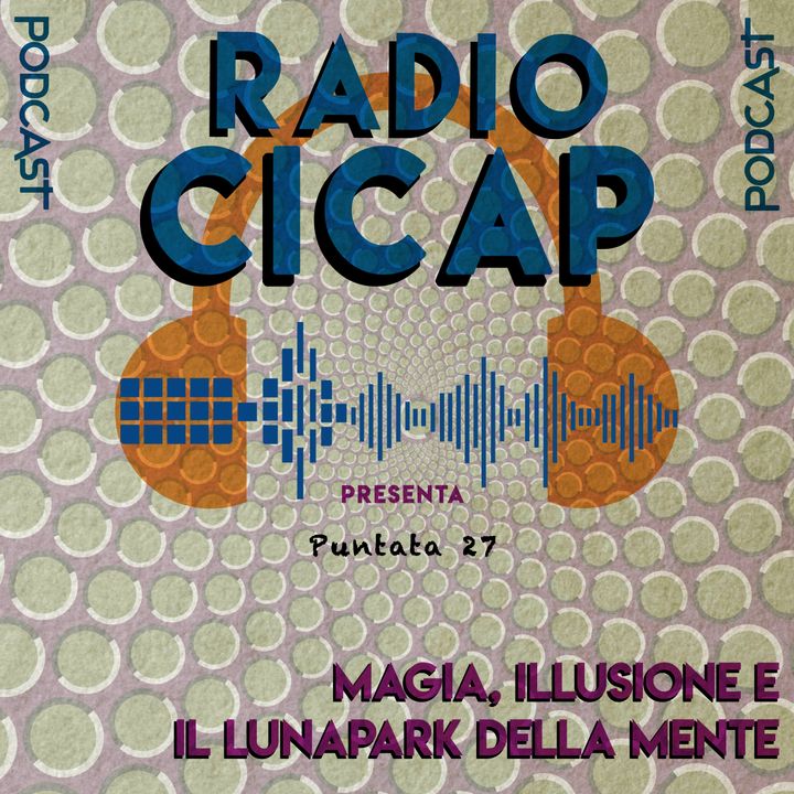 Radio CICAP presenta: Magia, illusione e il lunapark della mente