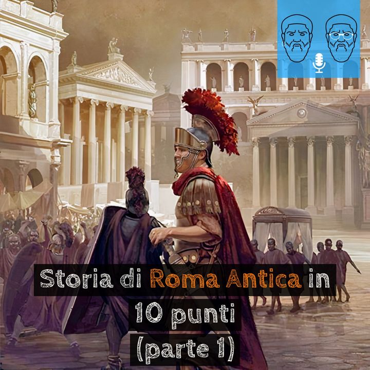 Storia di Roma Antica in 10 punti (parte 1): dalle origini alla fine della repubblica