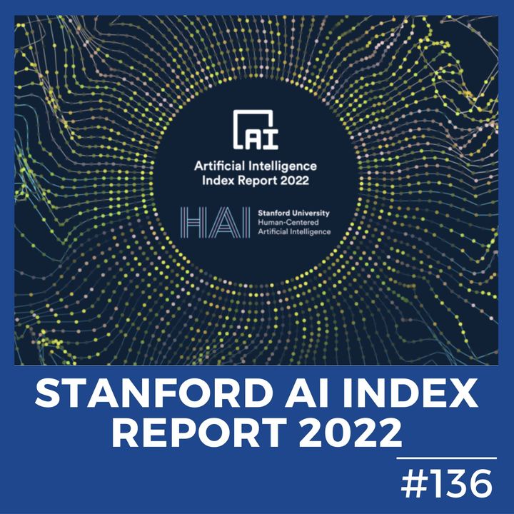 #136 - Stanford AI Index 2022 - Tendenze, Innovazioni e Impatto dell’IA