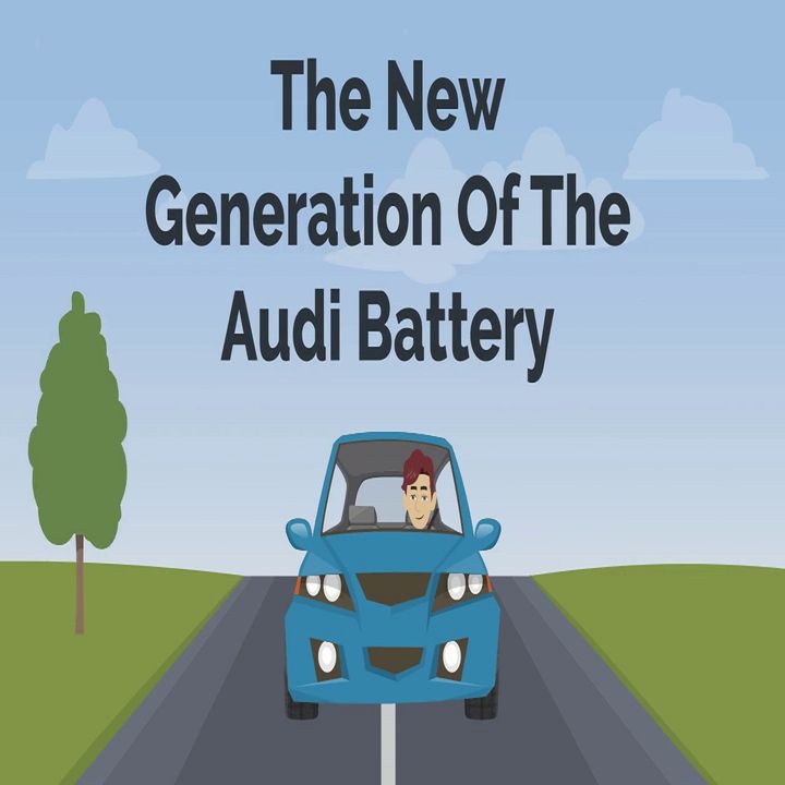 The New Generation of The Audi Battery
