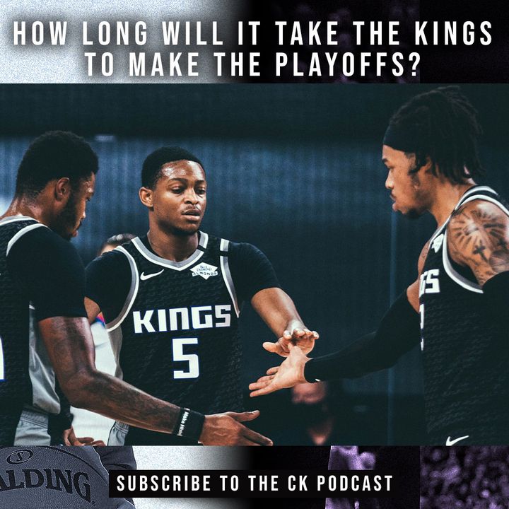 CK Podcast 457: How long will it take the Kings to make the playoffs?