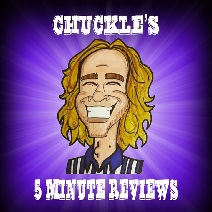 Chuckle's Five Minutes Reviews