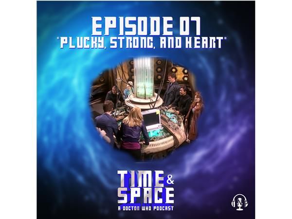 Episode 07 - Plucky, Strong, and Heart