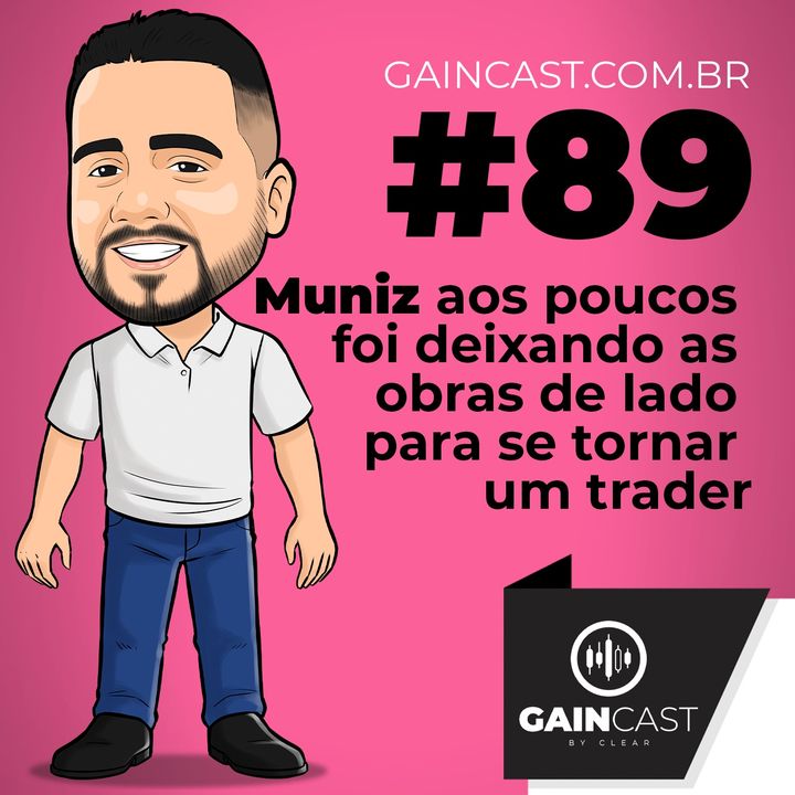 GainCast#89  - Muniz aos poucos foi deixando as obras de lado para se tornar um trader