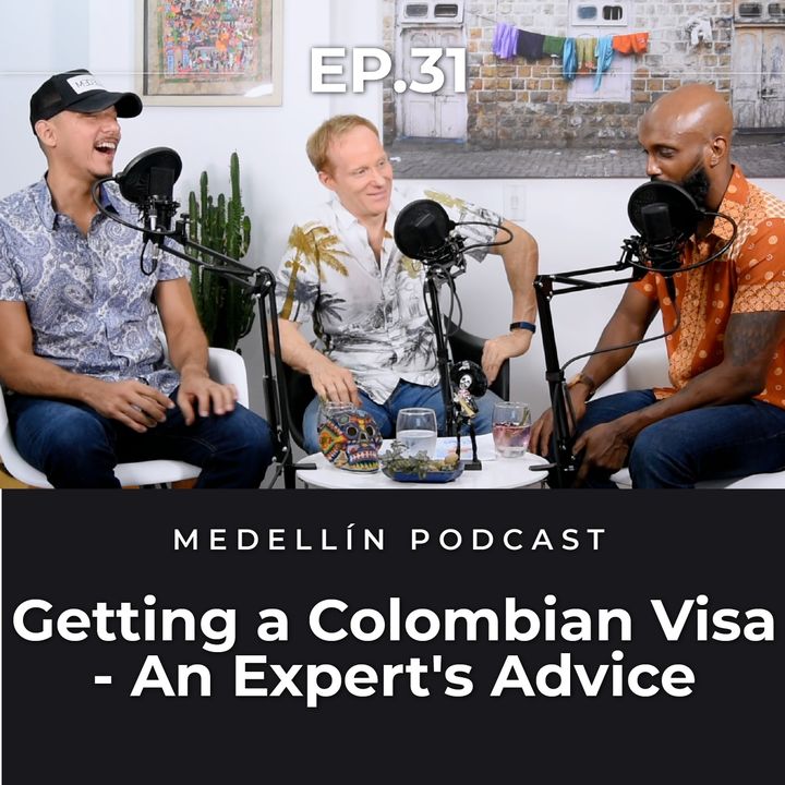 Getting a Colombian Visa - An Expert's Advice - Medellin Podcast Ep. 31 (Part 1)