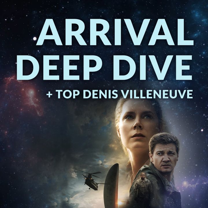 Ep. 126 - Arrival Deep Dive + Top Denis Villeneuve